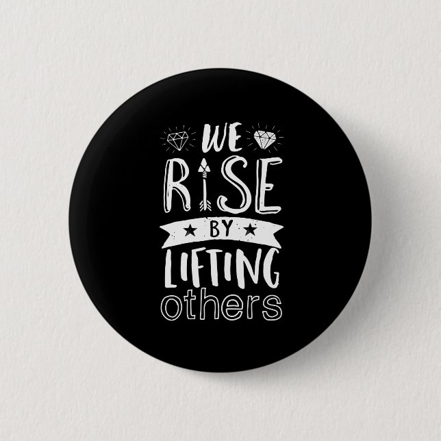 Inspirational Quote We Rise By Lifting Others Button (Front)