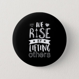 Inspirational Quote We Rise By Lifting Others Button