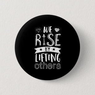 Inspirational Quote We Rise By Lifting Others Button