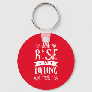Inspirational Quote We Rise By Lifting Others Keychain