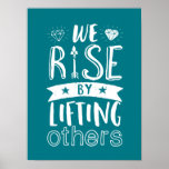 Inspirational Quote We Rise By Lifting Others Poster