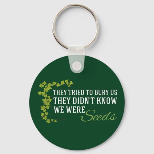 Inspirational Quote We Were Seeds Beautiful Green Keychain