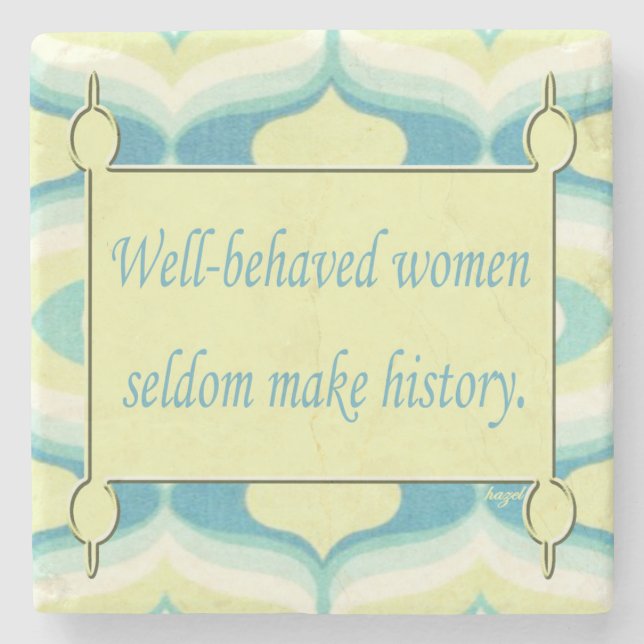 Inspirational Quote, Well Behaved Women .... Stone Coaster (Front)