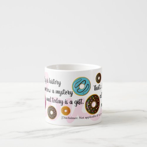 Inspirational Quote with disclaimer  donuts Espresso Cup