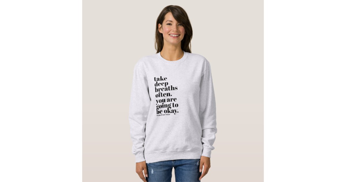 Inspirational quote womens sweatshirt | Zazzle