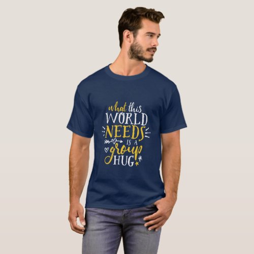 Inspirational Quote World Peace Group Hug No War T_Shirt