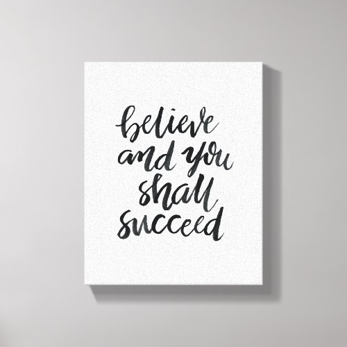 Inspirational QuotesBelieve And You Shall Succeed Canvas Print