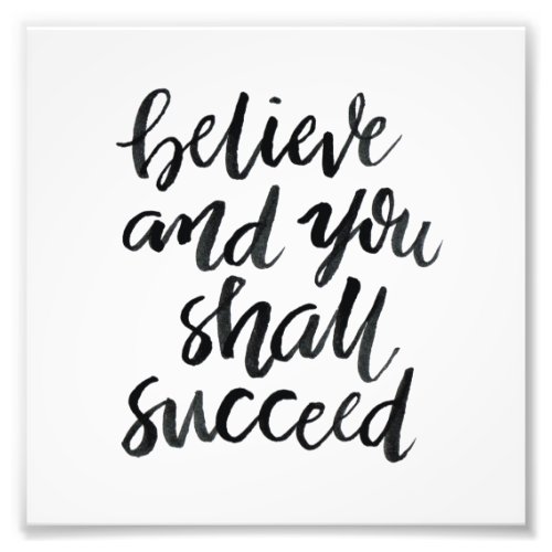 Inspirational QuotesBelieve And You Shall Succeed Photo Print