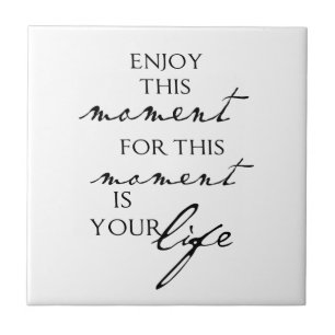 Inspirational Quotes Enjoy This Moment - Life Ceramic Tile