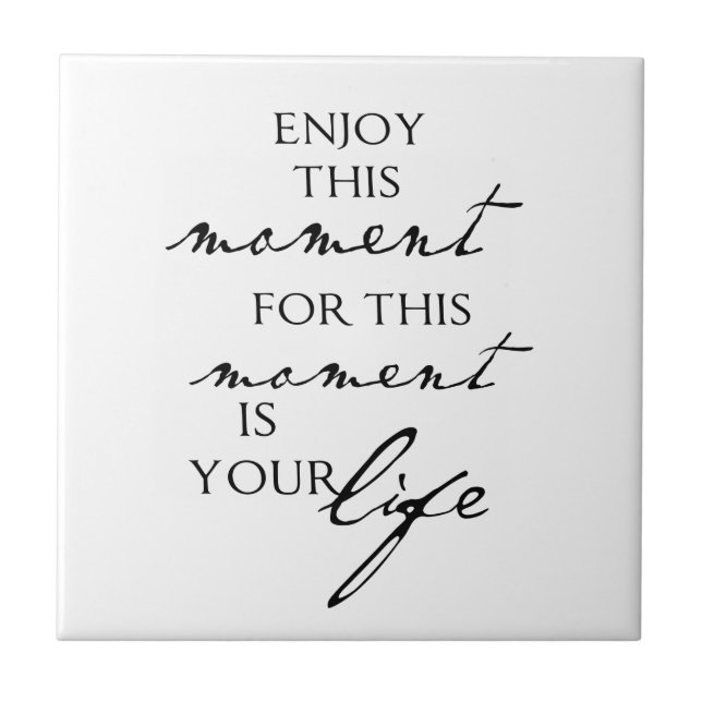 Inspirational Quotes Enjoy This Moment - Life Ceramic Tile (Front)