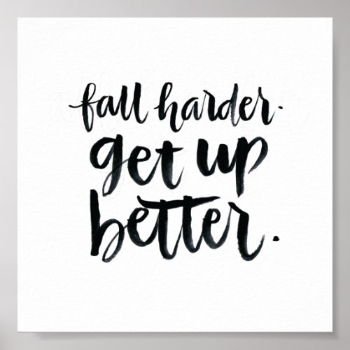 Inspirational Quotes Fall harder Get up better Poster