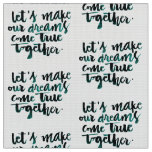 Inspirational Quotes: Let's Make Our Dreams Come.. Fabric
