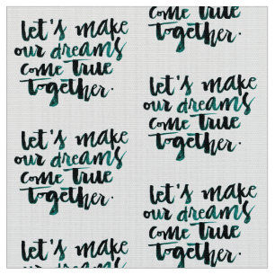Inspirational Quotes: Let's Make Our Dreams Come.. Fabric