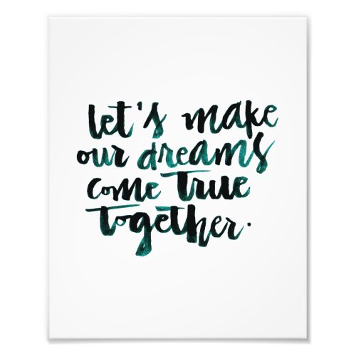 Inspirational Quotes Lets Make Our Dreams Come Photo Print