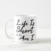 Life is Short & So Am I Funny Quote Giant Coffee Mug, Zazzle