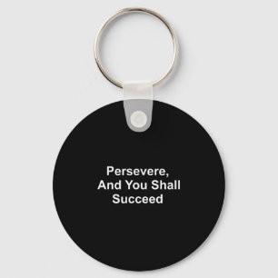 Inspirational Quotes - Persevere And You Shall Suc Keychain