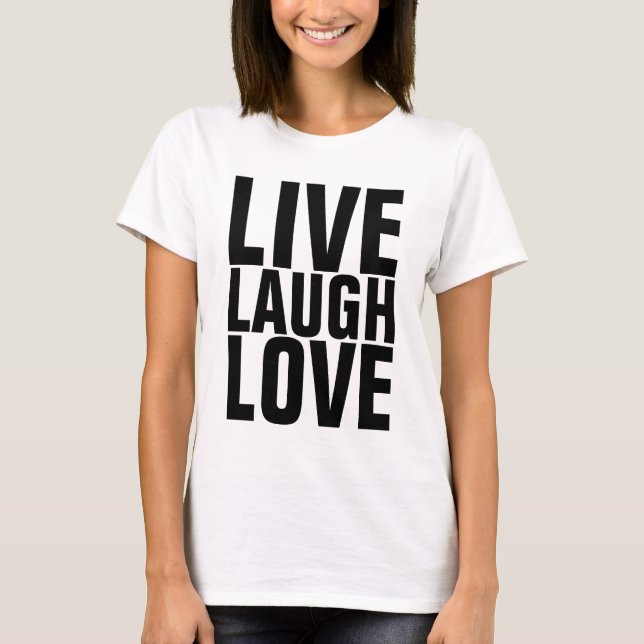 Inspirational quotes T-shirts, LIVE LAUGH LOVE T-Shirt (Front)