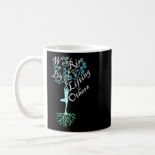 Inspirational Quotes We Rise By Lifting Others Mot Coffee Mug