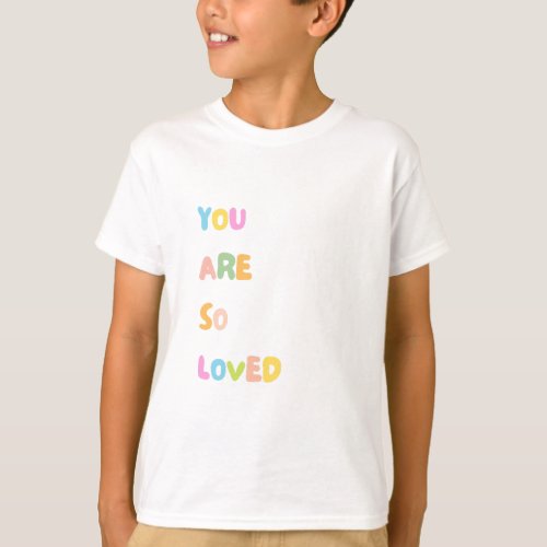Inspirational Quotes _ You are so loved T_Shirt