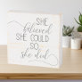 Inspirational She Believed She Could So She Did Wooden Box Sign