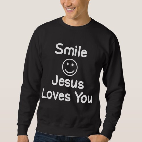 Inspirational Smile Jesus Loves You Faith Sweatshirt