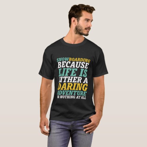 Inspirational Snowboarding Life A Daring Adventure T_Shirt