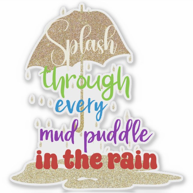 Inspirational Splash the Puddles  Sticker (Front)