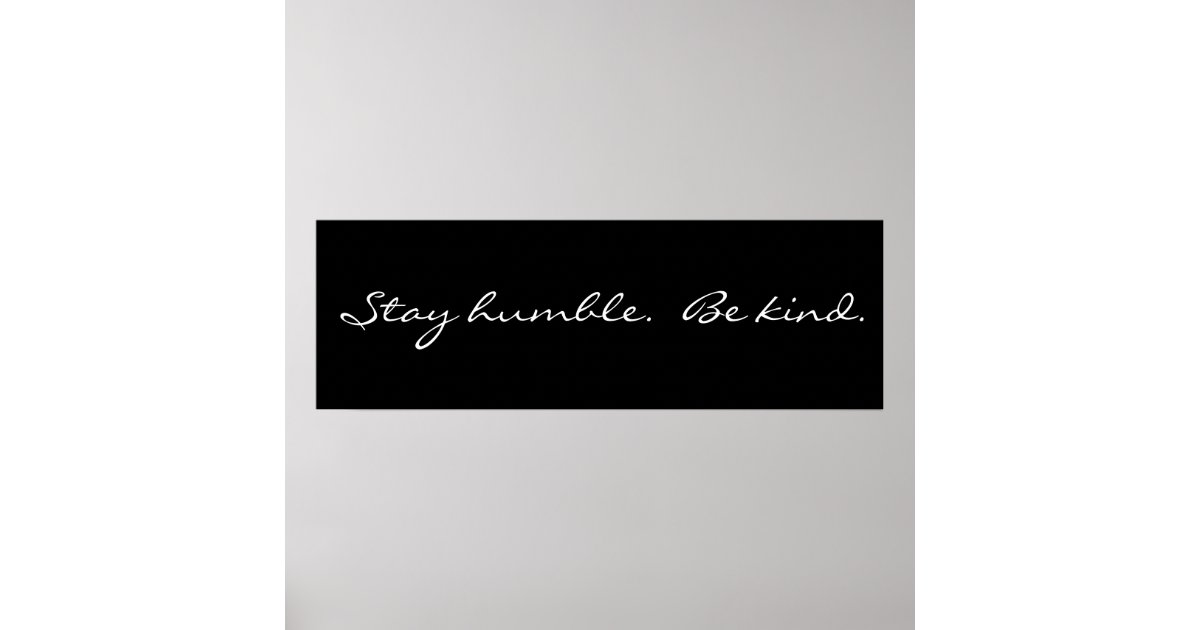 Inspirational Stay Humble Be Kind Poster Zazzle Inspirational Stay Humble Be Kind
