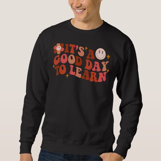 Inspirational Teacher It's A Good Day To Learn Tea Sweatshirt (Front)