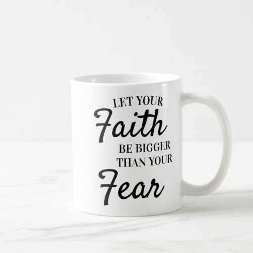 Inspirational Text Let Faith Be Bigger Than Fear Coffee Mug