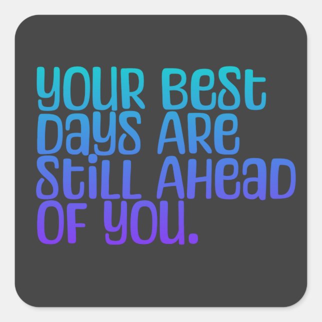 Inspirational Text Your Best Days Square Sticker (Front)