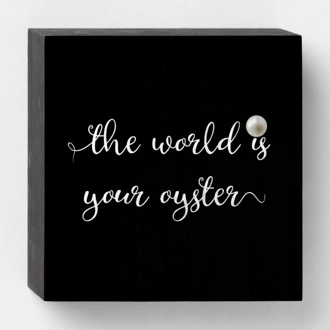 Inspirational The World Is your Oyster Wooden Box Sign (Front Horizontal)