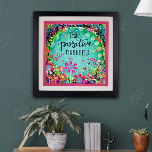 Inspirational Think Positive Thoughts Garden Poster