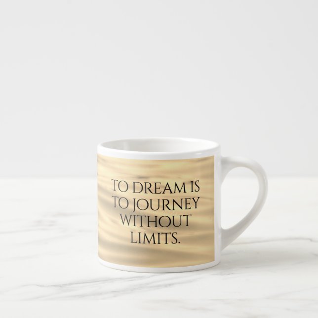 Inspirational To Dream is to Journey ... Espresso Cup (Right)