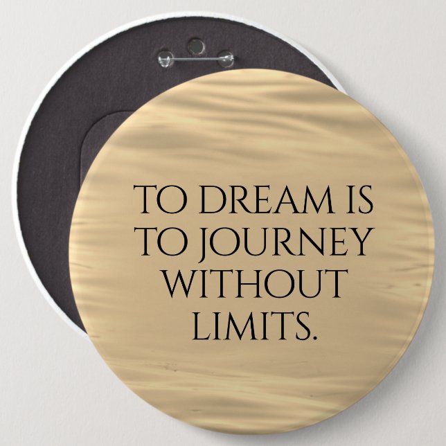Inspirational To Dream is to Journey ... Pinback Button (Front & Back)