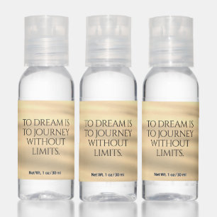 Inspirational To Dream is to Journey Without Limit Hand Sanitizer