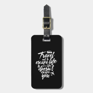 Inspirational Travel Quote Life Doesn't Escape You Luggage Tag