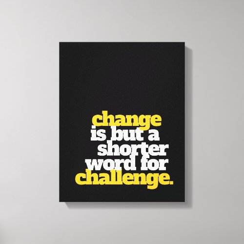 Inspirational Words Change and Challenge Canvas Print