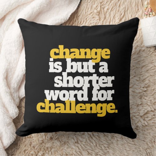 Inspirational Words Change and Challenge Throw Pillow