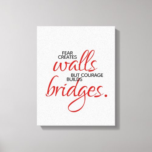 Inspirational Words Courage Builds Bridges Canvas Print