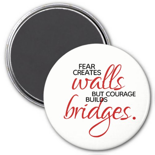 Inspirational Words Courage Builds Bridges Magnet