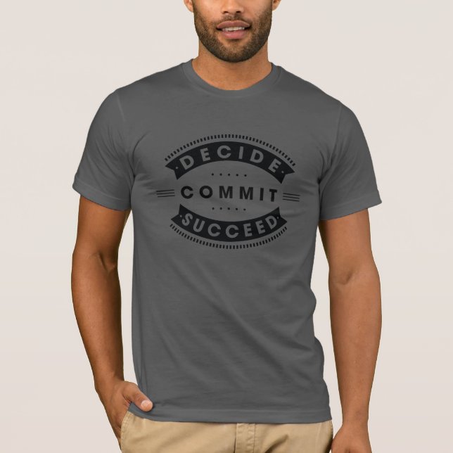 Inspirational Words Decide Commit Succeed T Shirt (Front)