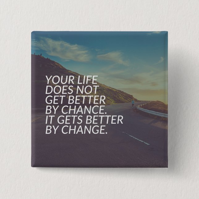 Inspirational Words - Life Gets Better By Change Button (Front)