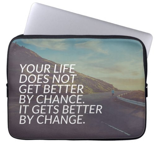 Inspirational Words _ Life Gets Better By Change Laptop Sleeve