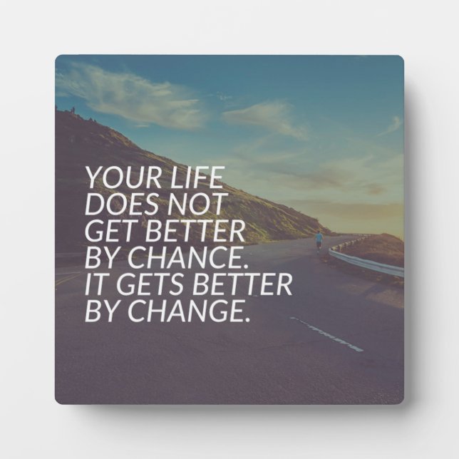 Inspirational Words - Life Gets Better By Change Plaque (Front)