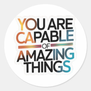Inspirational - You Are Capable of Amazing Things Classic Round Sticker