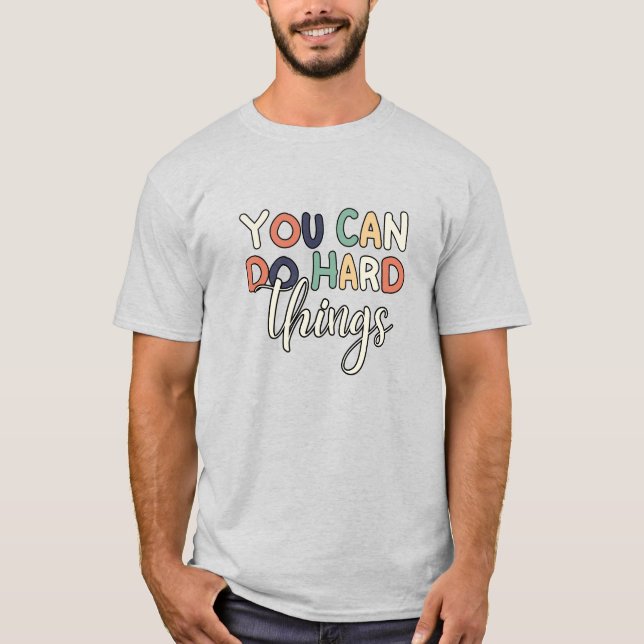 Inspirational You Can Do Hard Things Teacher T-Shirt (Front)