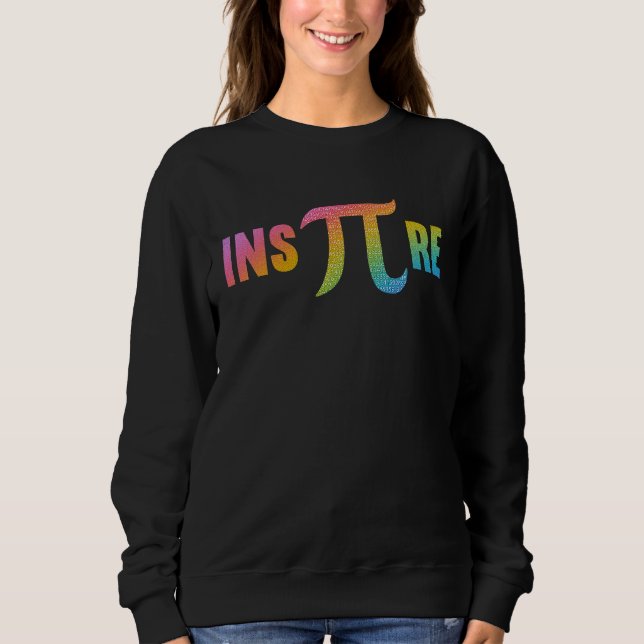 Inspire 3 14 National Pi Day  Mathematic Math Teac Sweatshirt (Front)