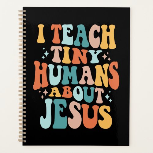 Inspire Faith with I Teach Tiny Humans About Jesus Planner