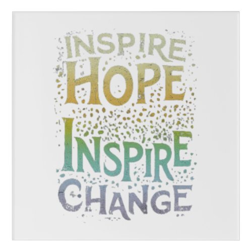 Inspire Hope Inspire Change Acrylic Print